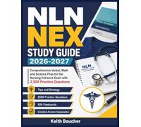 NLN NEX Study Guide 2026-2027: Comprehensive Verbal, Math and Science Prep for the Nursing Entrance Exam with 2,500 Practice Questions