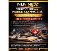 NLN NEX Study Guide for Nurse Managers: LEADERSHIP, DECISION MAKING, AND CLINICAL EXCELLENCE.