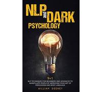 NLP and Dark Psychology: 9+1 NLP Techniques for Beginners and Advanced to Manipu