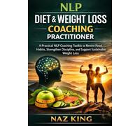 NLP Diet & Weight Loss Coaching Practitioner: A Practical NLP Coaching Toolkit to Rewire Food Habits, Strengthen Discipline, and Support Sustainable Weight Loss