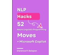NLP Hacks: 52 Neuro Linguistic Programming Moves