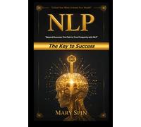 NLP - Neuro-Linguistic Programming: The Key to Success