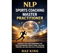 NLP Sports Coaching Master Practitioner: Advanced Tools and Frameworks for High-Performance Identity Work, Pressure Proofing, and Long-Term Athlete Transformation