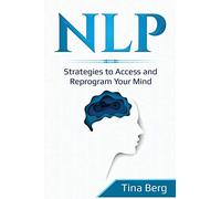 Nlp: Strategies to Access and Reprogram Your Mind