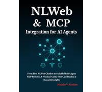 NLWeb and MCP Integration for AI Agents: From First NLWeb Chatbot to Scalable Multi-Agent NLP Systems: A Practical Guide with Case Studies & Research Insights