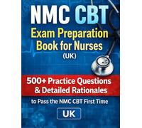 NMC CBT Exam Preparation Book for Nurses (UK Edition): Real Exam-Style Questions, Clinical Scenarios, and Smart Answer Strategies to Help You Pass with Confidence