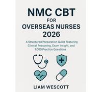 NMC CBT For Overseas Nurses 2026: A Structured Preparation Guide Featuring Clinical Reasoning, Exam Insight, and 1,000 Practice Questions