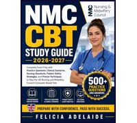 NMC CBT STUDY GUIDE 2026-2027: Complete Exam Prep with Practice Questions, Clinical Scenarios, Nursing Standards, Patient Safety Strategies, and ... and Midwifery Council Computer-Based Test