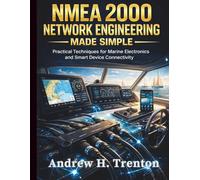 NMEA 2000 Network Engineering Made Simple: Practical Techniques for Marine Electronics and Smart Device Connectivity