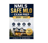 NMLS SAFE MLO EXAM PREP 2026-2027: Complete Study Guide with Practice Questions, Mortgage Math, and a 30-Day Pass Plan For First-Time Candidates and Retakers
