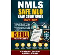 NMLS SAFE MLO Exam Study Guide 2026-2027: Complete Test Preparation for Mortgage Laws, Loan Programs, Ethics, Origination Activities, Licensing & Consumer Protection 5 Full Practice Tests