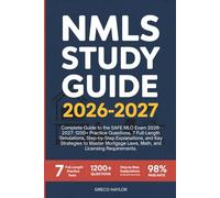 NMLS STUDY GUIDE: Complete Guide to the SAFE MLO Exam 2026-2027: 1200+ Practice Questions, 7 Full-Length Simulations, Step-by-Step Explanations, and ... Laws, Math, and Licensing Requirements.