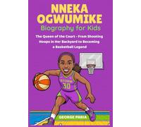 Nneka Ogwumike Biography for Kids: The Queen of the Court - From Shooting Hoops in Her Backyard to Becoming a Basketball Legend