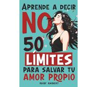 NO: 50 límites para salvar tu amor propio: Recupera tu equilibrio emocional, fortalece tu autoestima y construye relaciones saludables