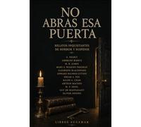 NO ABRAS ESA PUERTA: Relatos inquietantes de horror y suspense