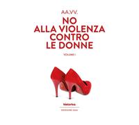 No alla violenza contro le donne. Vol. 1 - [Historica Edizioni]