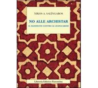 No alle archistar. Il manifesto contro le avanguardie - Salingaros Nikos A.
