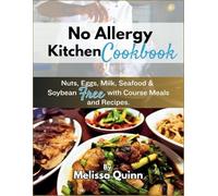 NO ALLERGY KITCHEN COOKBOOK: Nuts, Egg, Milk, Seafood and Soybean Free 3 Course meals and Recipes