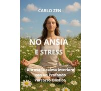 NO ANSIA E STRESS: Ritrova la calma interiore con un profondo percorso olistico