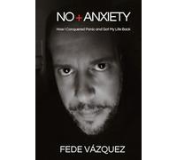 NO + ANXIETY: How I Defeated Panic and Got My Life Back