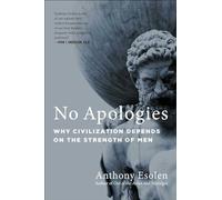 No Apologies: Why Civilization Depends on the Strength of Men