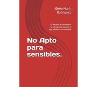 No Apto para sensibles.: El desafío de abandonar la inmadurez, superar el ego y liderar con valentía.
