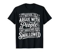 No Arguing with Those Who Should've Been Swallowed - Maglietta