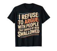 No Arguing with Those Who Should've Been Swallowed - Maglietta