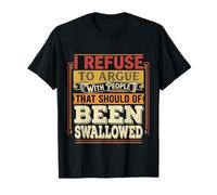 No Arguing with Those Who Should've Been Swallowed - Maglietta
