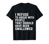 No Arguing with Those Who Should've Been Swallowed |- Maglietta