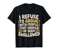 No Arguing with Those Who Should've Been Swallowed |- Maglietta