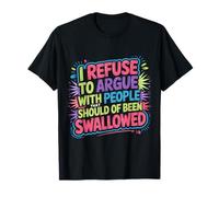 No Arguing with Those Who Should've Been Swallowed - Maglietta
