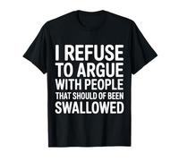 No Arguing with Those Who Should've Been Swallowed - Maglietta