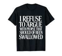 No Arguing with Those Who Should've Been Swallowed |- Maglietta