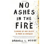 No Ashes in the Fire: Coming of Age Black & Free in America
