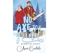 No Axe To Grind: A Grumpy Mountain Man Romantic Comedy