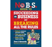 Dan S. Kennedy No B.S. Guide to Succeed in Business by Breaking All (Tascabile)