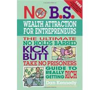No B.S. Wealth Attraction for Entrepreneurs by Dan Kennedy (2006-01-23)