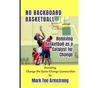NO BACKBOARD BASKETBALL: Remixing Basketball as a Catalyst for Change