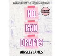 No Bad Drafts Workbook: A Revolutionary Approach to Healing Writer's Block and Freeing Your Voice
