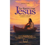 No Barco com Jesus: Da Rejeição à Paz que Restaura o Coração