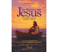 No Barco com Jesus: Da Rejeição à Paz que Restaura o Coração