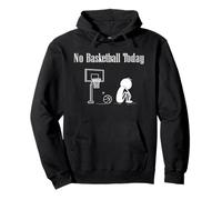 No Basketball Today Basket Pallacanestro Giocatori Giocatore Felpa con Cappuccio