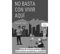No basta con vivir aquí: Guía de civismo práctico para transitar de habitante a ciudadano