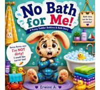 No Bath for Me!: A Funny Bedtime Bath Story for Toddlers