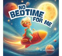 No Bedtime for Me: The Boy Who Didn’t Want to Sleep, A Faith-Based Story of Bedtime, Blessings, and Love, 28 pages, Picture book for Toddlers, Ages 3 to 6 years, 8.5 X 8.5