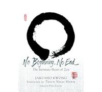 No Beginning, No End: The Intimate Heart of Zen