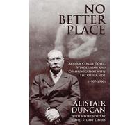 No Better Place: Arthur Conan Doyle, Windlesham and Communication with The...