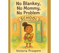 No Blankey, No Mommy, No Problem: One Little Girl, One Loud Bell, and a Whole Lot of Brave