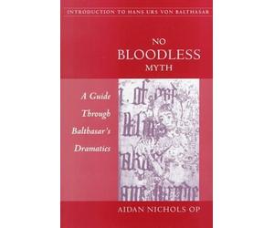 No Bloodless Myth: A Guide through Balthasar's Dramatics by Aidan Nichols O.P. (2000-01-04)